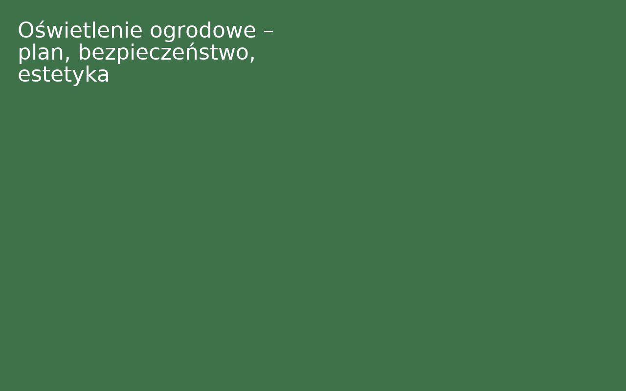 Oświetlenie ogrodowe – plan, bezpieczeństwo, estetyka