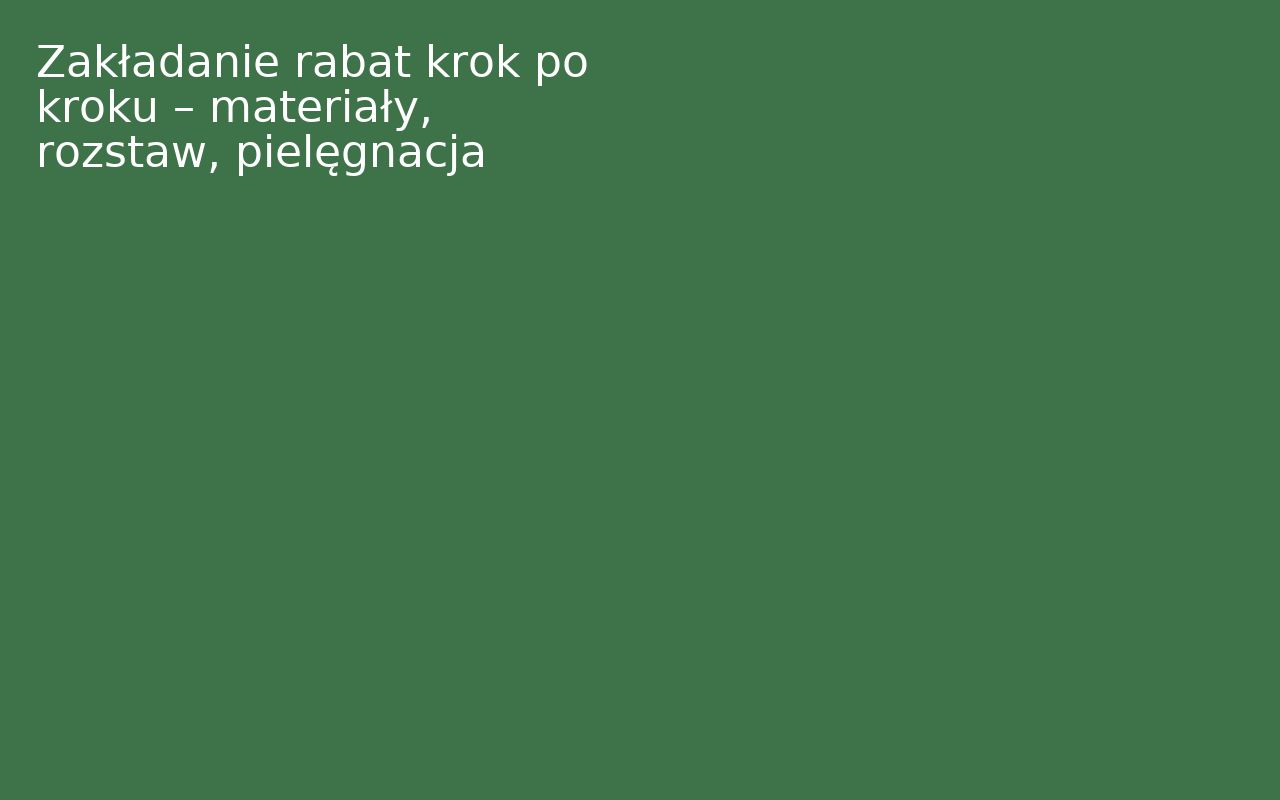 Zakładanie rabat krok po kroku – materiały, rozstaw, pielęgnacja